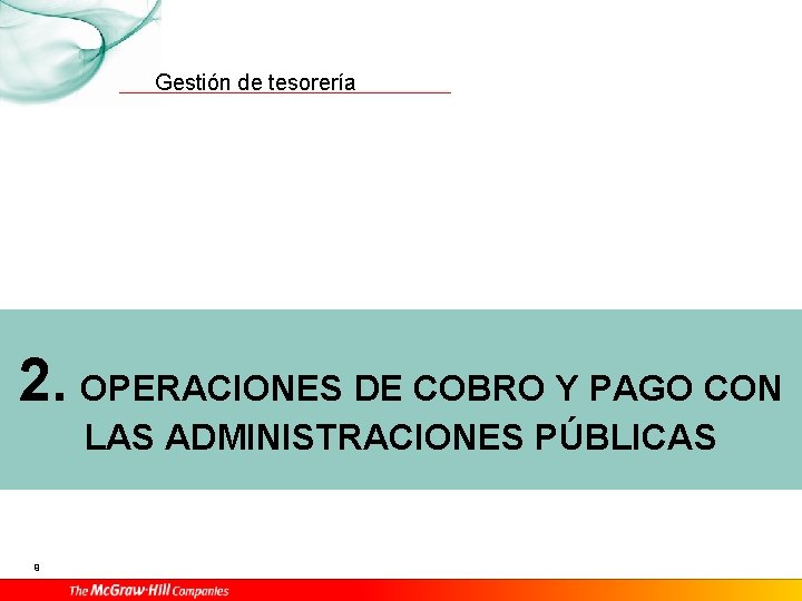 Gestión de tesorería 2. OPERACIONES DE COBRO Y PAGO CON LAS ADMINISTRACIONES PÚBLICAS 9