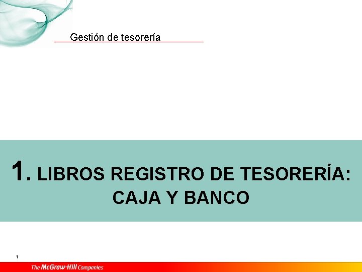 Gestión de tesorería 1. LIBROS REGISTRO DE TESORERÍA: CAJA Y BANCO 1 