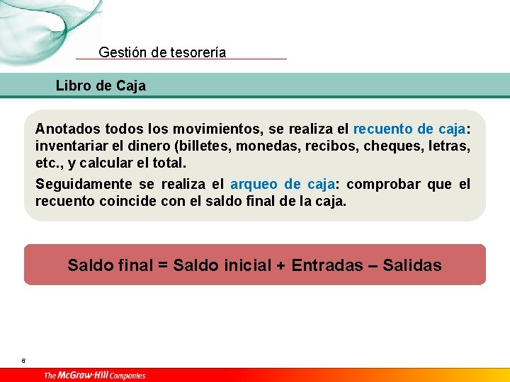 Gestión de tesorería Libro de Caja Anotados todos los movimientos, se realiza el recuento