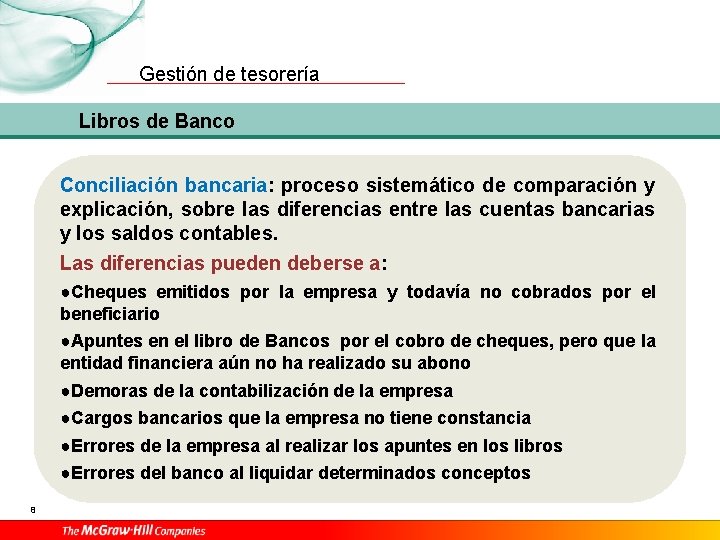 Gestión de tesorería Libros de Banco Conciliación bancaria: proceso sistemático de comparación y explicación,