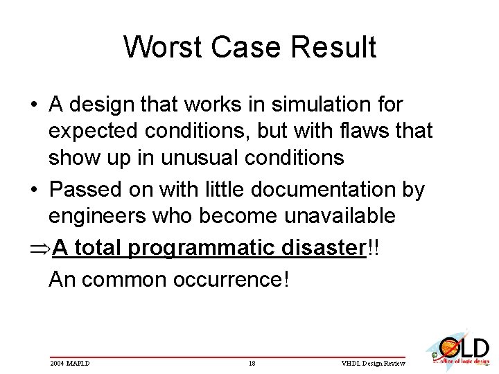 Worst Case Result • A design that works in simulation for expected conditions, but Worst Case Result • A design that works in simulation for expected conditions, but