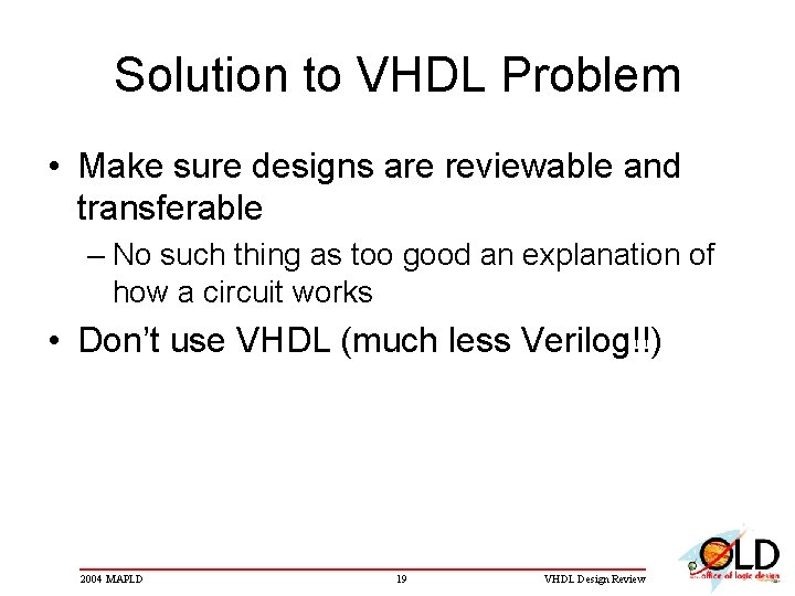 Solution to VHDL Problem • Make sure designs are reviewable and transferable – No