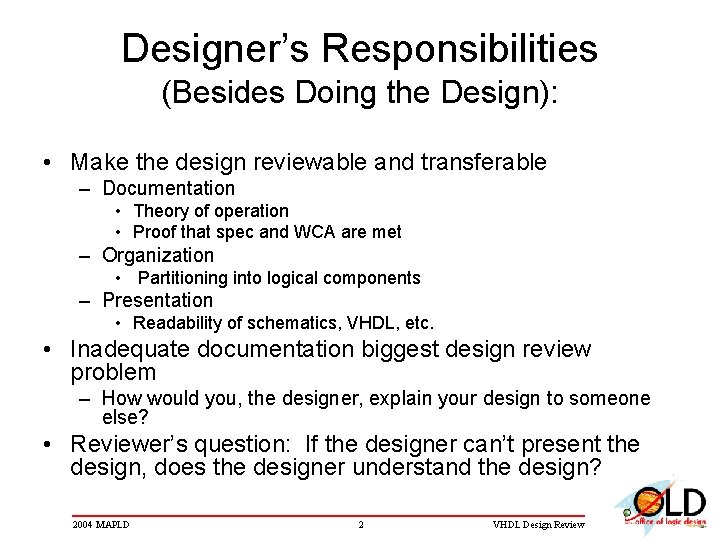 Designer’s Responsibilities (Besides Doing the Design): • Make the design reviewable and transferable –