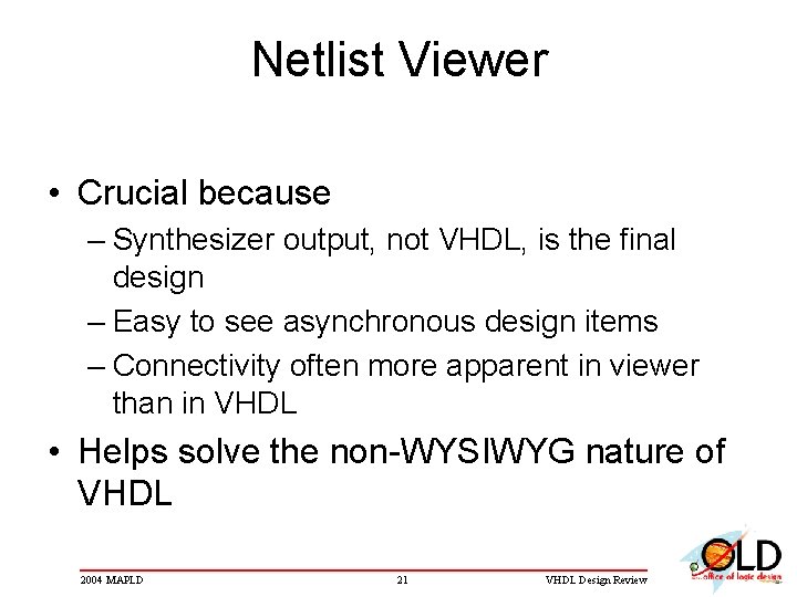 Netlist Viewer • Crucial because – Synthesizer output, not VHDL, is the final design