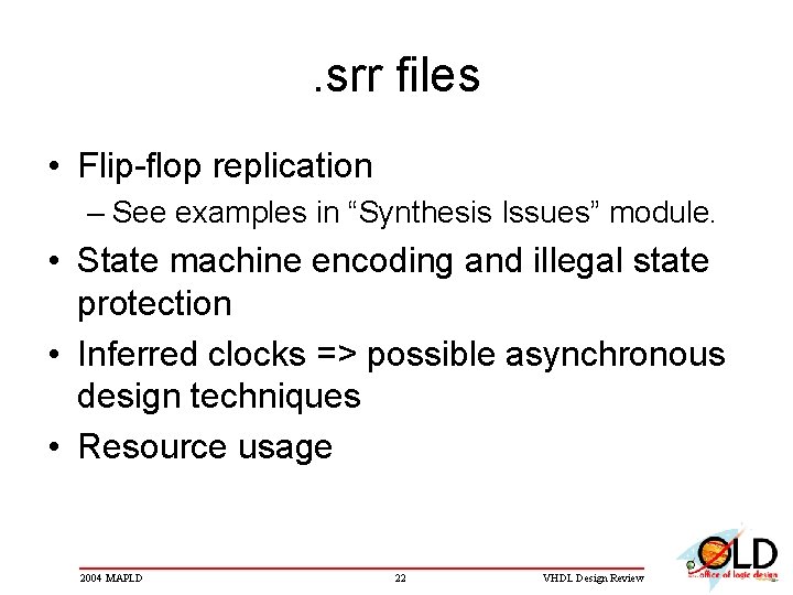 . srr files • Flip-flop replication – See examples in “Synthesis Issues” module. •