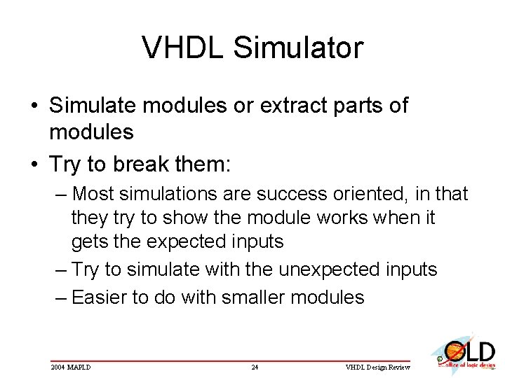 VHDL Simulator • Simulate modules or extract parts of modules • Try to break