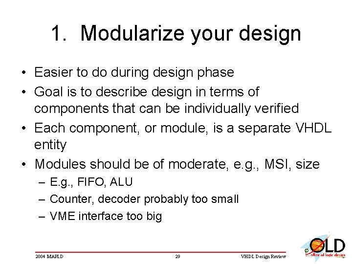 1. Modularize your design • Easier to do during design phase • Goal is