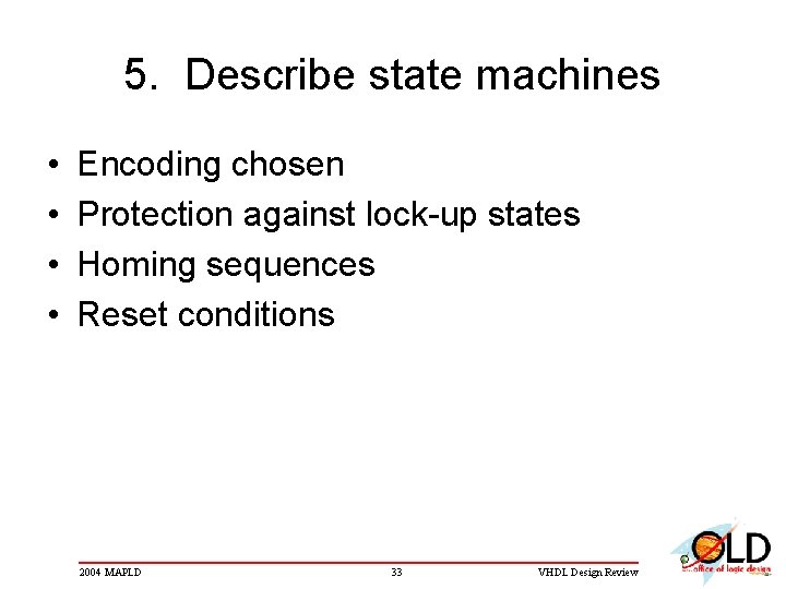 5. Describe state machines • • Encoding chosen Protection against lock-up states Homing sequences