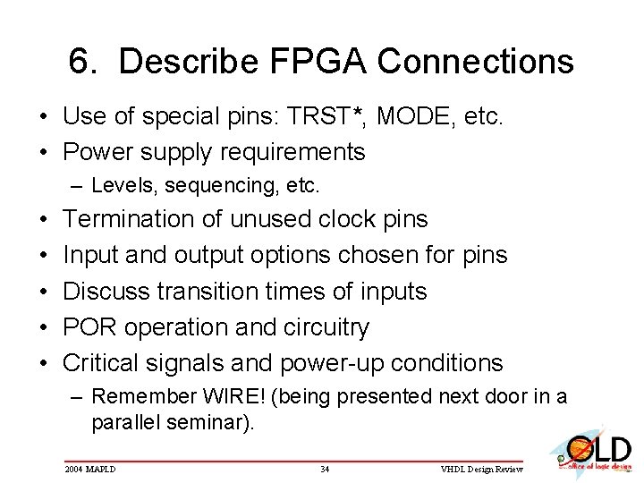 6. Describe FPGA Connections • Use of special pins: TRST*, MODE, etc. • Power