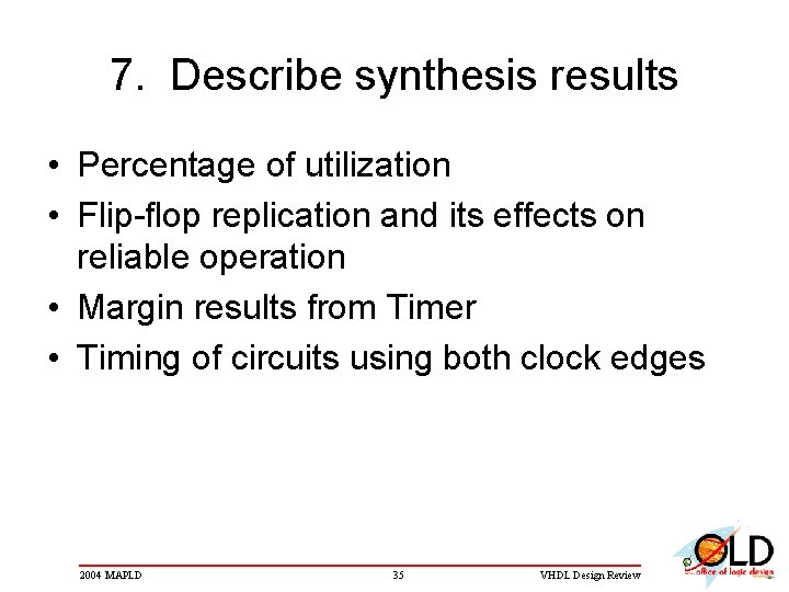 7. Describe synthesis results • Percentage of utilization • Flip-flop replication and its effects