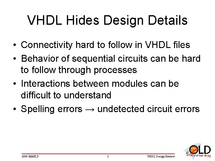 VHDL Hides Design Details • Connectivity hard to follow in VHDL files • Behavior VHDL Hides Design Details • Connectivity hard to follow in VHDL files • Behavior