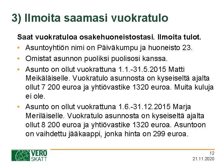 3) Ilmoita saamasi vuokratulo Saat vuokratuloa osakehuoneistostasi. Ilmoita tulot. • Asuntoyhtiön nimi on Päiväkumpu