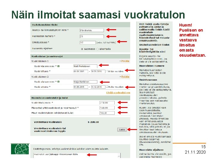 Näin ilmoitat saamasi vuokratulon Huom! Puolison on annettava vastaava ilmoitus omasta osuudestaan. 15 21.