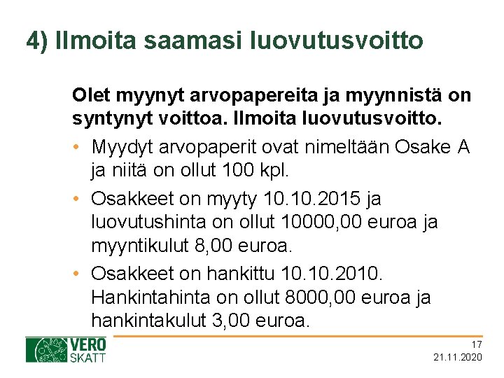 4) Ilmoita saamasi luovutusvoitto Olet myynyt arvopapereita ja myynnistä on syntynyt voittoa. Ilmoita luovutusvoitto.