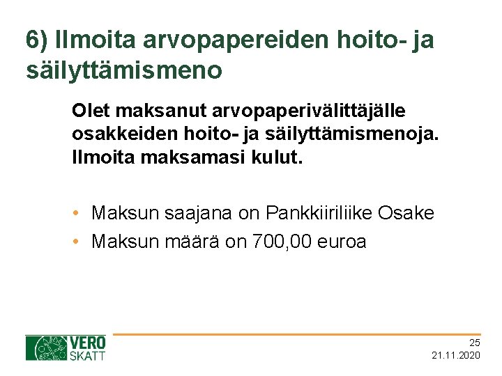 6) Ilmoita arvopapereiden hoito- ja säilyttämismeno Olet maksanut arvopaperivälittäjälle osakkeiden hoito- ja säilyttämismenoja. Ilmoita