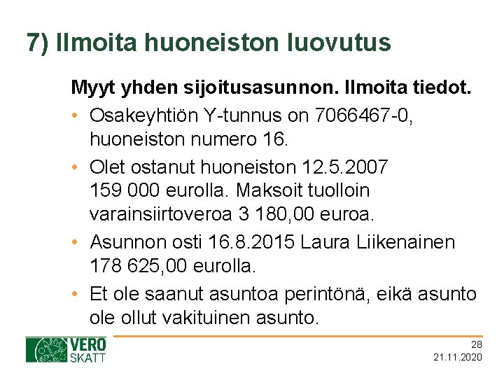 7) Ilmoita huoneiston luovutus Myyt yhden sijoitusasunnon. Ilmoita tiedot. • Osakeyhtiön Y-tunnus on 7066467
