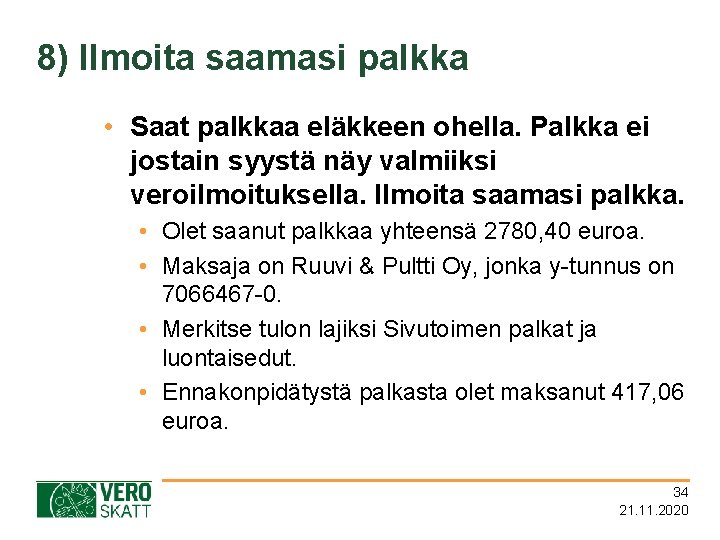 8) Ilmoita saamasi palkka • Saat palkkaa eläkkeen ohella. Palkka ei jostain syystä näy