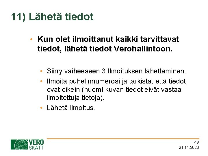 11) Lähetä tiedot • Kun olet ilmoittanut kaikki tarvittavat tiedot, lähetä tiedot Verohallintoon. •