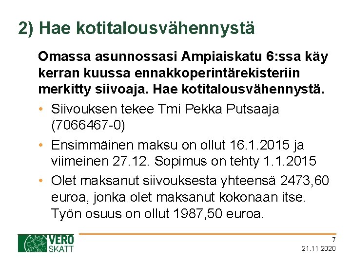 2) Hae kotitalousvähennystä Omassa asunnossasi Ampiaiskatu 6: ssa käy kerran kuussa ennakkoperintärekisteriin merkitty siivoaja.