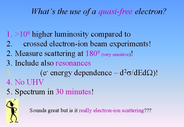 What’s the use of a quasi-free electron? 1. >106 higher luminosity compared to 2. What’s the use of a quasi-free electron? 1. >106 higher luminosity compared to 2.