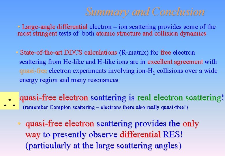 Summary and Conclusion • Large-angle differential electron – ion scattering provides some of the Summary and Conclusion • Large-angle differential electron – ion scattering provides some of the