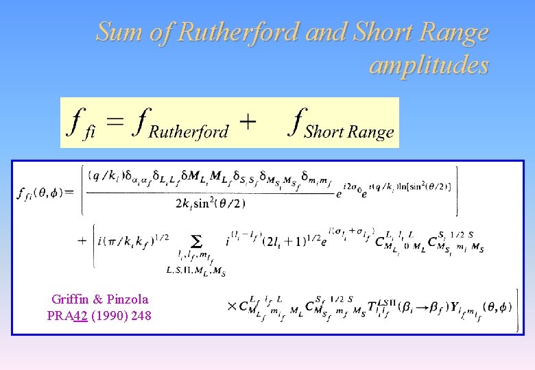 Sum of Rutherford and Short Range amplitudes Griffin & Pinzola PRA 42 (1990) 248 Sum of Rutherford and Short Range amplitudes Griffin & Pinzola PRA 42 (1990) 248