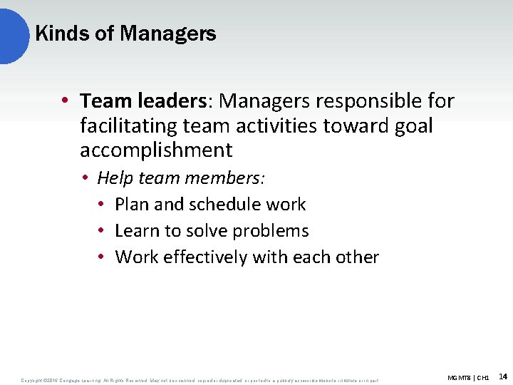 Kinds of Managers • Team leaders: Managers responsible for facilitating team activities toward goal