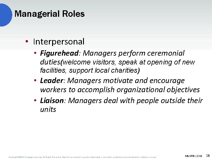 Managerial Roles • Interpersonal • Figurehead: Managers perform ceremonial duties(welcome visitors, speak at opening