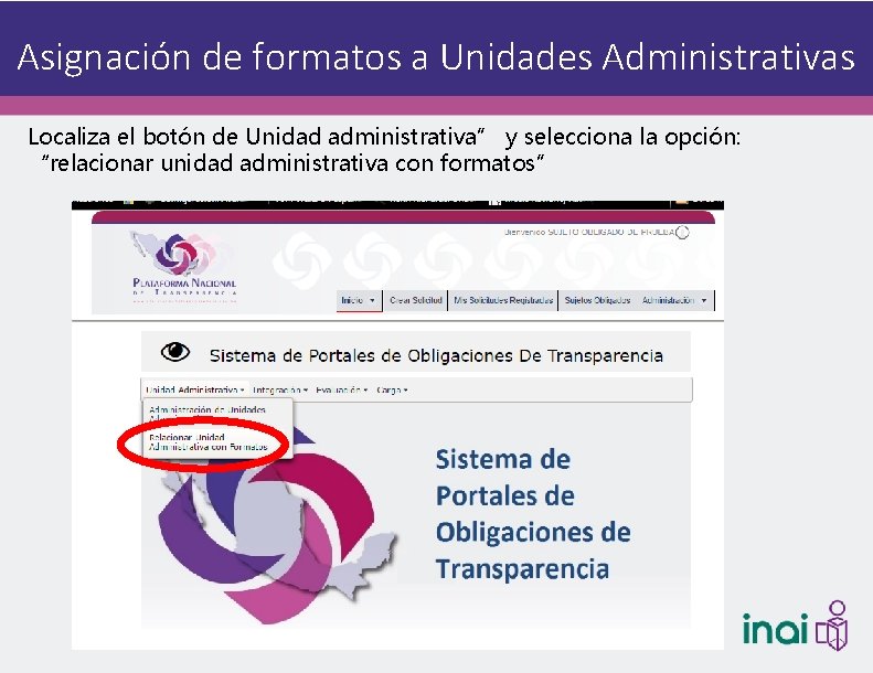 Asignación de formatos a Unidades Administrativas Localiza el botón de Unidad administrativa” y selecciona