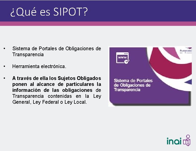 ¿Qué es SIPOT? • Sistema de Portales de Obligaciones de Transparencia • Herramienta electrónica.