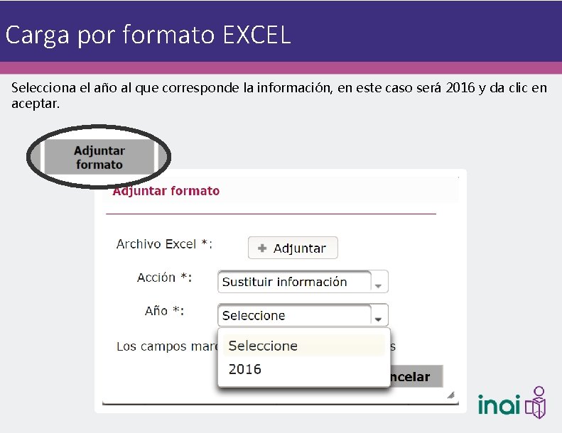 Carga por formato EXCEL Selecciona el año al que corresponde la información, en este