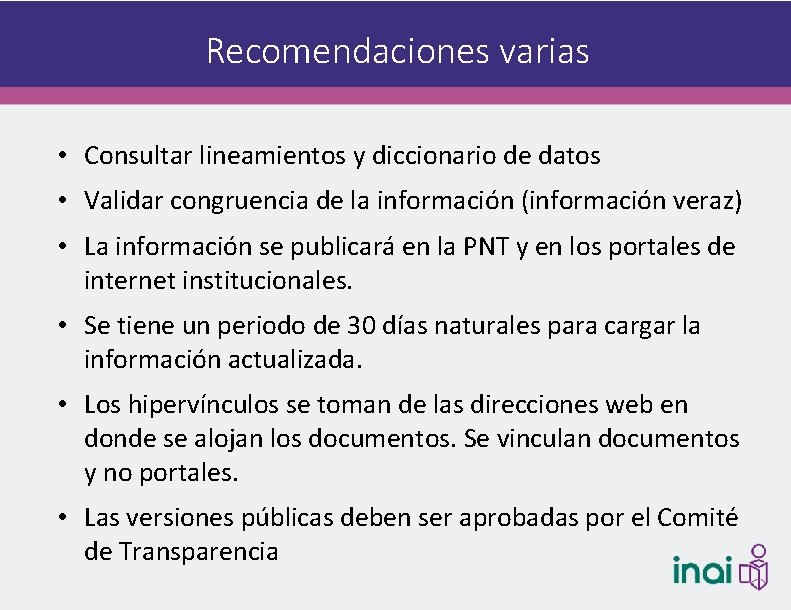 Recomendaciones varias • Consultar lineamientos y diccionario de datos • Validar congruencia de la