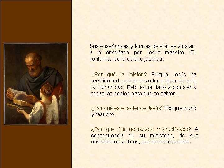 Sus enseñanzas y formas de vivir se ajustan a lo enseñado por Jesús maestro.