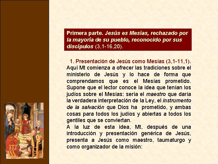 Primera parte. Jesús es Mesías, rechazado por la mayoría de su pueblo, reconocido por