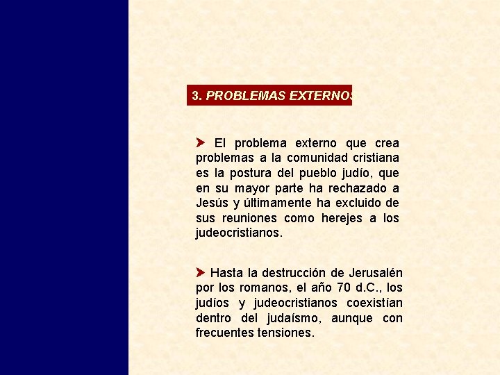 3. PROBLEMAS EXTERNOS. El problema externo que crea problemas a la comunidad cristiana es