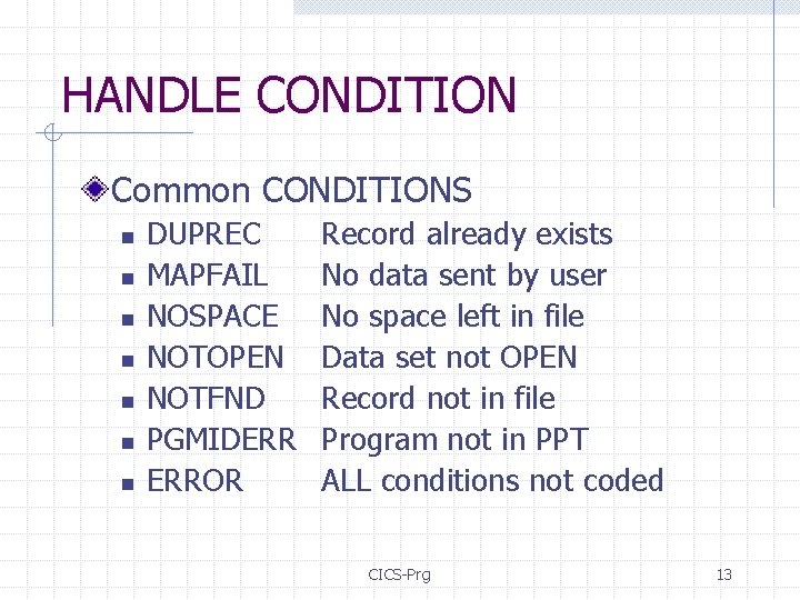 HANDLE CONDITION Common CONDITIONS n n n n DUPREC MAPFAIL NOSPACE NOTOPEN NOTFND PGMIDERR