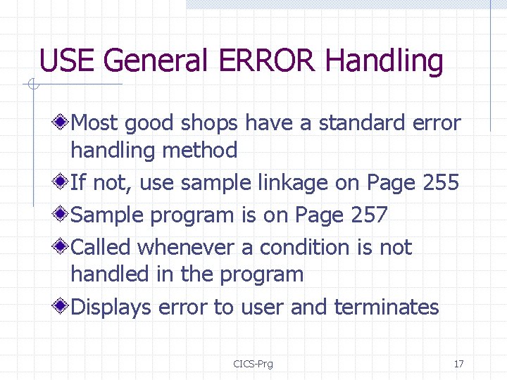 USE General ERROR Handling Most good shops have a standard error handling method If