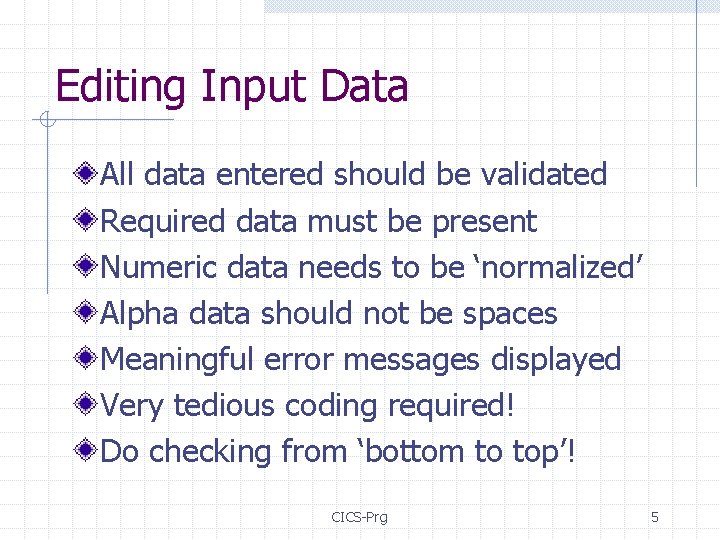 Editing Input Data All data entered should be validated Required data must be present