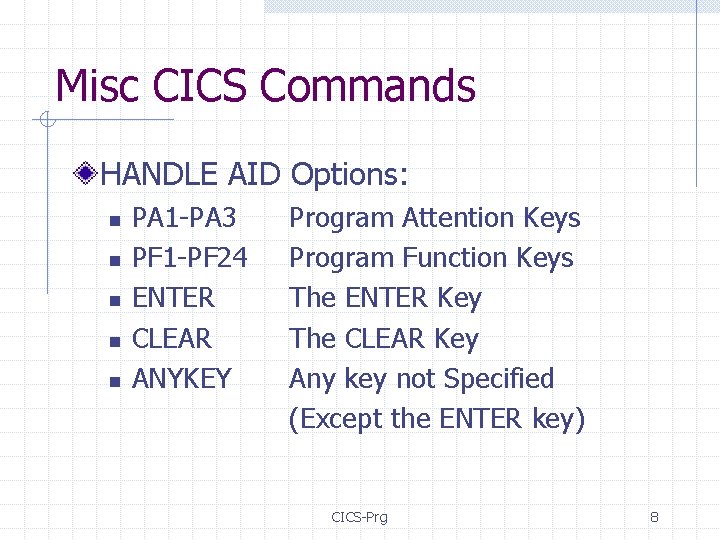 Misc CICS Commands HANDLE AID Options: n n n PA 1 -PA 3 PF