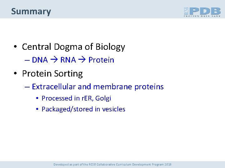 Summary • Central Dogma of Biology – DNA RNA Protein • Protein Sorting –