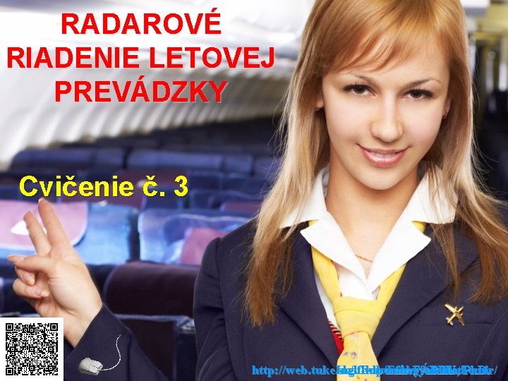 RADAROVÉ RIADENIE LETOVEJ PREVÁDZKY Cvičenie č. 3 http: //web. tuke. sk/lf-klp/Fabry%20 Lubomir/ Ing. Ľubomír