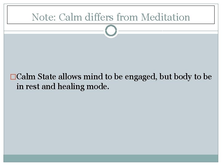 Note: Calm differs from Meditation �Calm State allows mind to be engaged, but body