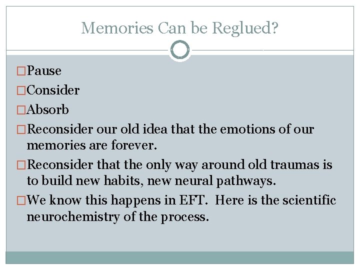 Memories Can be Reglued? �Pause �Consider �Absorb �Reconsider our old idea that the emotions