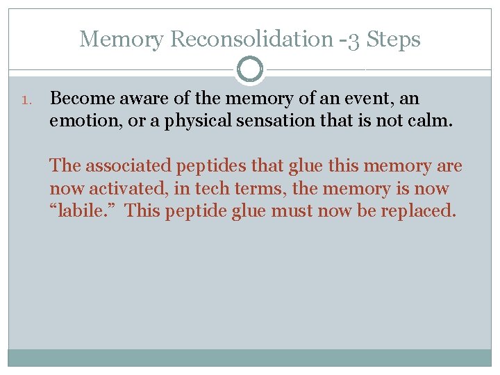Memory Reconsolidation -3 Steps 1. Become aware of the memory of an event, an