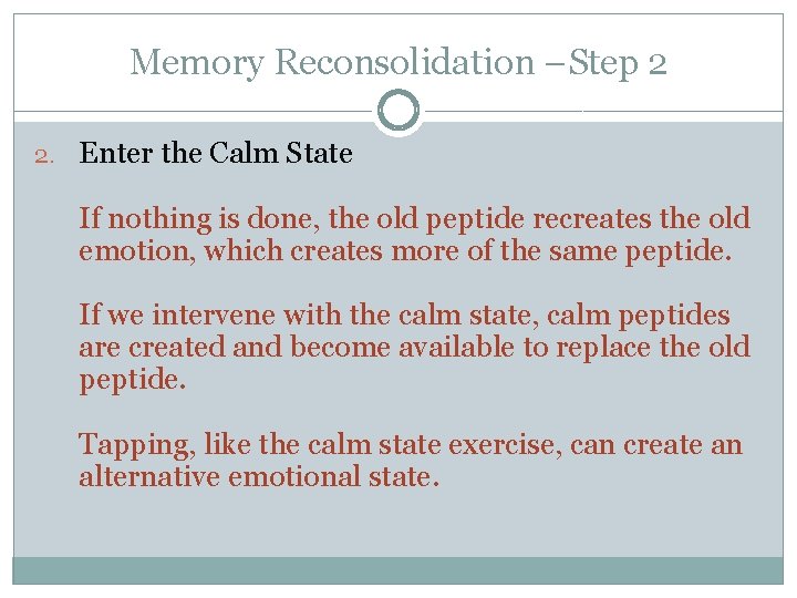 Memory Reconsolidation –Step 2 2. Enter the Calm State If nothing is done, the