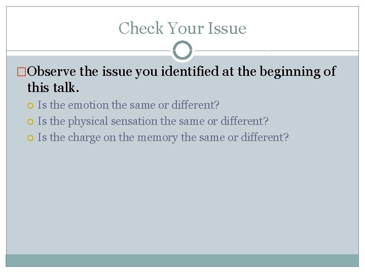 Check Your Issue �Observe the issue you identified at the beginning of this talk.
