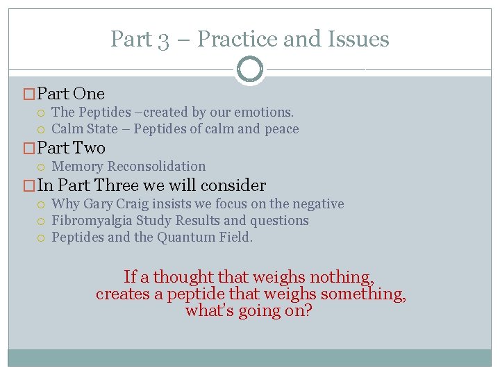 Part 3 – Practice and Issues �Part One The Peptides –created by our emotions.