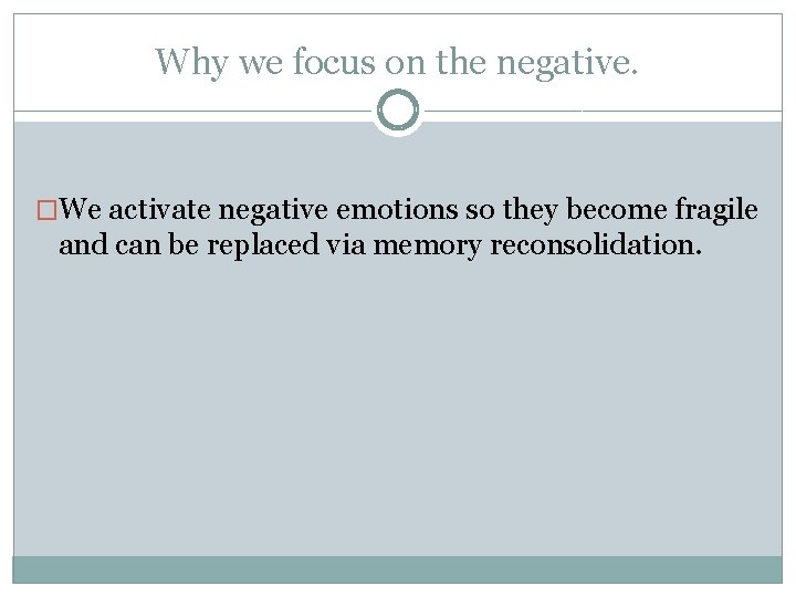 Why we focus on the negative. �We activate negative emotions so they become fragile