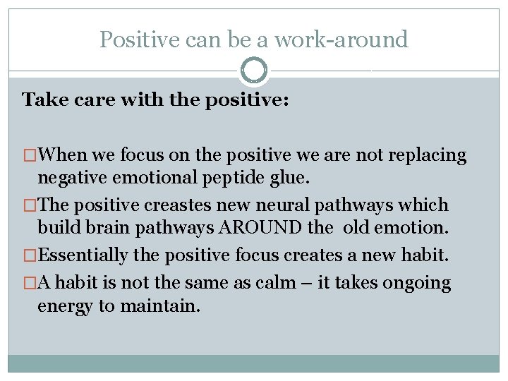 Positive can be a work-around Take care with the positive: �When we focus on