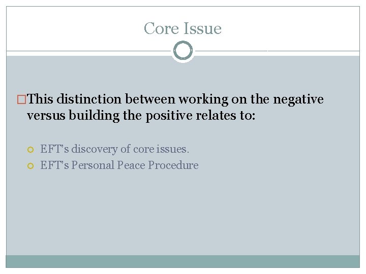 Core Issue �This distinction between working on the negative versus building the positive relates